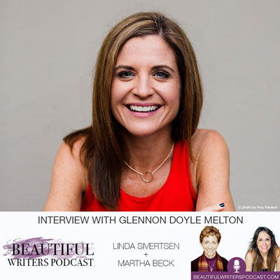 Glennon Doyle Melton w/ Martha Beck & Me on the Beautiful Writers Podcast