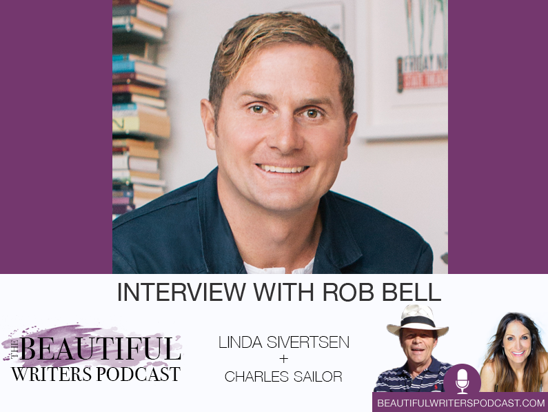 Rob Bell on Beautiful Writers Podcast
