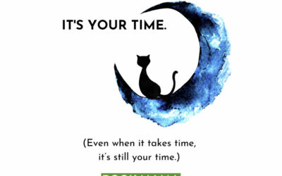 It’s YOUR Time. (Even when it takes time.)