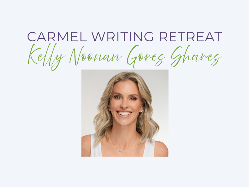 Carmel Writing Retreat, Kelly Noonan Gore shares her experience